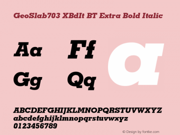 GeoSlab703 XBdIt BT Extra Bold Italic Version 2.001 mfgpctt 4.4 Font Sample