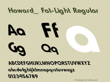 Howard_ Fat-Light Regular Unknown Font Sample