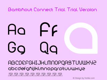 Bambhout Connect Trial Trial Version Version 1.00 Jan 2010, initial release Font Sample