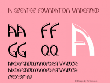 A Greater Foundation Undefined Version 1.00 November 12, 2014, initial release Font Sample