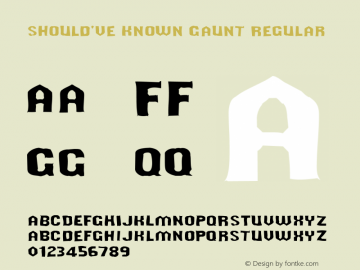 Should've Known Gaunt Regular Version 1.0; 2001; initial release Font Sample