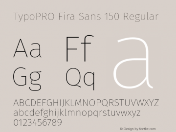 TypoPRO Fira Sans 150 Regular Version 3.105;PS 003.105;hotconv 1.0.70;makeotf.lib2.5.58329图片样张