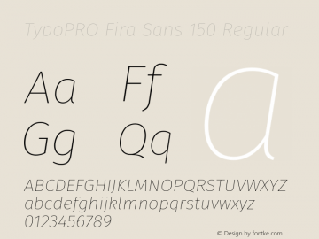 TypoPRO Fira Sans 150 Regular Version 3.105;PS 003.105;hotconv 1.0.70;makeotf.lib2.5.58329图片样张