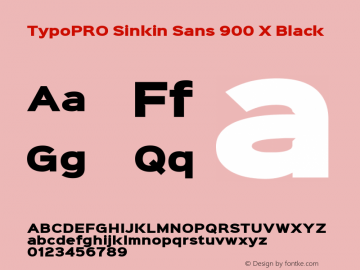 TypoPRO Sinkin Sans 900 X Black Sinkin Sans (version 1.0)  by Keith Bates   •   © 2014   www.k-type.com Font Sample