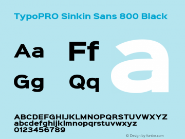 TypoPRO Sinkin Sans 800 Black Sinkin Sans (version 1.0)  by Keith Bates   •   © 2014   www.k-type.com Font Sample