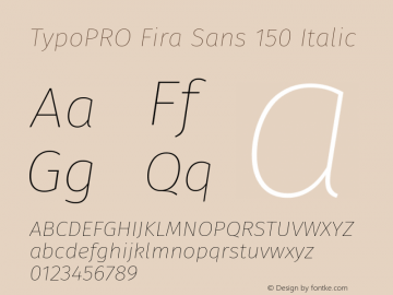 TypoPRO Fira Sans 150 Italic Version 3.111;PS 003.111;hotconv 1.0.70;makeotf.lib2.5.58329图片样张