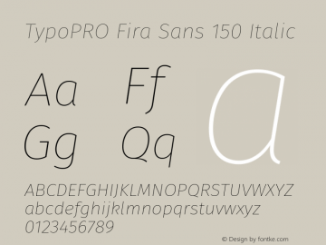 TypoPRO Fira Sans 150 Italic Version 3.111;PS 003.111;hotconv 1.0.70;makeotf.lib2.5.58329图片样张