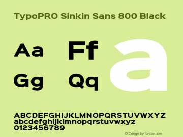 TypoPRO Sinkin Sans 800 Black Sinkin Sans (version 1.0)  by Keith Bates   •   © 2014   www.k-type.com Font Sample