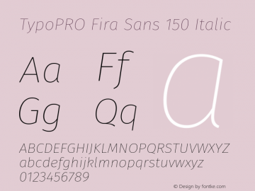 TypoPRO Fira Sans 150 Italic Version 3.111;PS 003.111;hotconv 1.0.70;makeotf.lib2.5.58329图片样张
