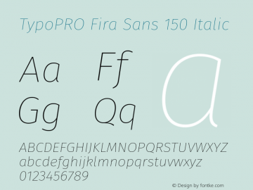 TypoPRO Fira Sans 150 Italic Version 3.111;PS 003.111;hotconv 1.0.70;makeotf.lib2.5.58329图片样张