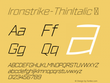 Ironstrike-ThinItalic ☞ Version 1.001;PS 001.001;hotconv 1.0.70;makeotf.lib2.5.58329;com.myfonts.easy.dunwich.ironstrike.thin-italic.wfkit2.version.4b7p图片样张