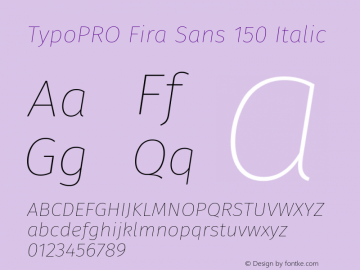 TypoPRO Fira Sans 150 Italic Version 3.111;PS 003.111;hotconv 1.0.70;makeotf.lib2.5.58329图片样张