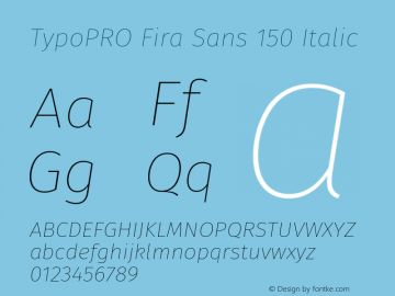 TypoPRO Fira Sans 150 Italic Version 3.111;PS 003.111;hotconv 1.0.70;makeotf.lib2.5.58329图片样张