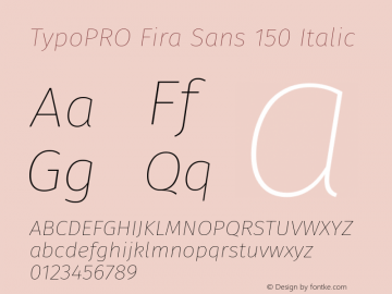 TypoPRO Fira Sans 150 Italic Version 3.111;PS 003.111;hotconv 1.0.70;makeotf.lib2.5.58329图片样张