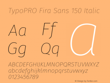 TypoPRO Fira Sans 150 Italic Version 3.111;PS 003.111;hotconv 1.0.70;makeotf.lib2.5.58329图片样张