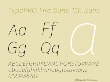 TypoPRO Fira Sans 150 Italic Version 4.100;PS 004.100;hotconv 1.0.70;makeotf.lib2.5.58329图片样张