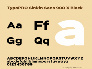 TypoPRO Sinkin Sans 900 X Black Sinkin Sans (version 1.0)  by Keith Bates   •   © 2014   www.k-type.com Font Sample