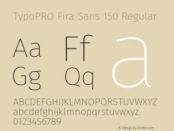 TypoPRO Fira Sans 150 Regular Version 4.100;PS 004.100;hotconv 1.0.70;makeotf.lib2.5.58329图片样张