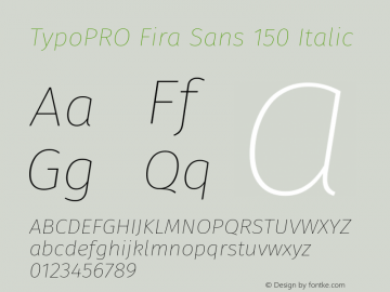 TypoPRO Fira Sans 150 Italic Version 4.100;PS 004.100;hotconv 1.0.70;makeotf.lib2.5.58329图片样张