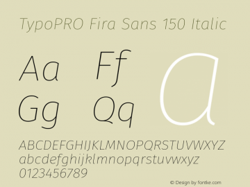 TypoPRO Fira Sans 150 Italic Version 4.100;PS 004.100;hotconv 1.0.70;makeotf.lib2.5.58329图片样张