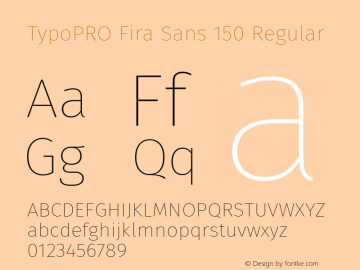 TypoPRO Fira Sans 150 Regular Version 4.100;PS 004.100;hotconv 1.0.70;makeotf.lib2.5.58329图片样张