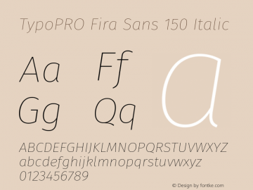 TypoPRO Fira Sans 150 Italic Version 4.100;PS 004.100;hotconv 1.0.70;makeotf.lib2.5.58329图片样张