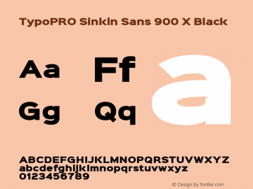 TypoPRO Sinkin Sans 900 X Black Sinkin Sans (version 1.0)  by Keith Bates   •   © 2014   www.k-type.com Font Sample