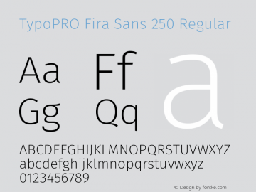 TypoPRO Fira Sans 250 Regular Version 4.100;PS 004.100;hotconv 1.0.70;makeotf.lib2.5.58329 Font Sample