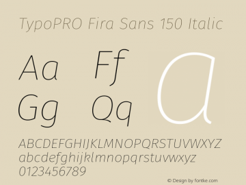 TypoPRO Fira Sans 150 Italic Version 4.100;PS 004.100;hotconv 1.0.70;makeotf.lib2.5.58329图片样张