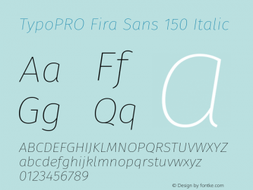 TypoPRO Fira Sans 150 Italic Version 4.106;PS 004.106;hotconv 1.0.70;makeotf.lib2.5.58329图片样张