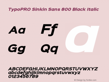 TypoPRO Sinkin Sans 800 Black Italic Sinkin Sans (version 1.0)  by Keith Bates   •   © 2014   www.k-type.com Font Sample