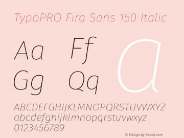 TypoPRO Fira Sans 150 Italic Version 4.106;PS 004.106;hotconv 1.0.70;makeotf.lib2.5.58329 Font Sample