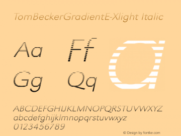 TomBeckerGradientE-Xlight Italic 1.0 Fri May 05 14:10:31 2000 Font Sample