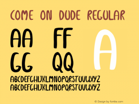 Come On Dude Regular Version 1.00 February 29, 2016, initial release Font Sample