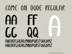 Come On Dude Regular Version 1.00 February 29, 2016, initial release Font Sample
