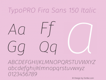 TypoPRO Fira Sans 150 Italic Version 4.106;PS 004.106;hotconv 1.0.70;makeotf.lib2.5.58329图片样张