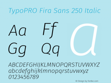 TypoPRO Fira Sans 250 Italic Version 4.106;PS 004.106;hotconv 1.0.70;makeotf.lib2.5.58329 Font Sample