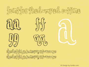 FontForTheDumped Outline Macromedia Fontographer 4.1.3 5/21/97 Font Sample